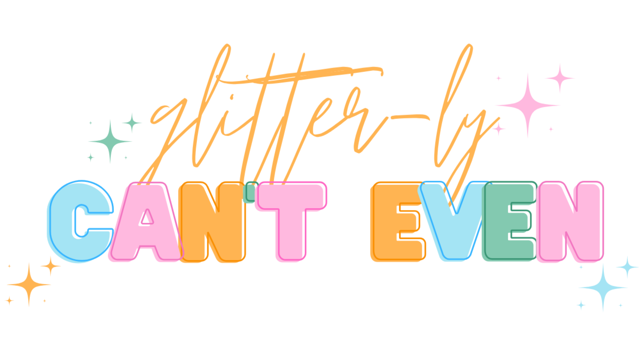 GLITTER-LY CAN'T EVEN